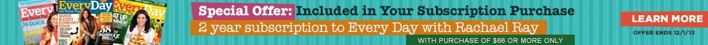 Special offer valid till 12/1. Get 2 year subscription to Everday with Rachael Ray with 6 or 12 month LoveWithFood subscription. Learn more...