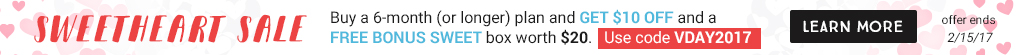 SWEETHEART SALE. Buy a 6-month (or longer) plan and GET $10 OFF and a FREE BONUS SWEET box worth $20. Use code VDAY2017. offer ends 2/15/17