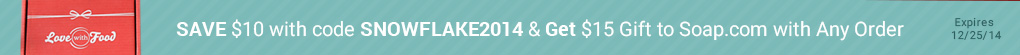 Save $10 with code SNOWFLAKE2014 & get $15 Gift to Soap.com with Any Order. Expires 12/25/14