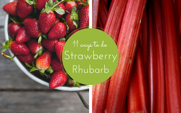 11 ways to Strawberry Rhubarb